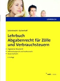 Lehrbuch Abgabenrecht für Zölle und Verbrauchsteuern - Michael Schönknecht; Benjamin Küchenhoff