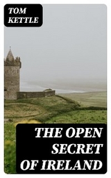 The Open Secret of Ireland - Tom Kettle