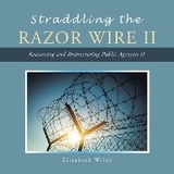 Straddling the Razor Wire Ii - Elizabeth Wiley