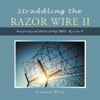 Straddling the Razor Wire Ii - Elizabeth Wiley