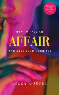 How To Have An Affair And Save Your Marriage - Leeza B Cooper