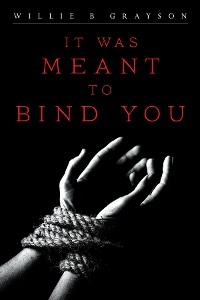 It Was Meant to Bind You -  Willie B. Grayson