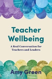 Teacher Wellbeing -  Amy Green