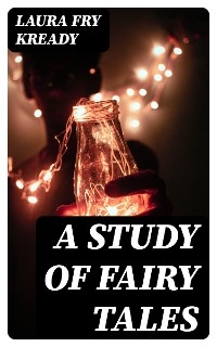 A Study of Fairy Tales - Laura Fry Kready