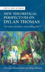 New Theoretical Perspectives on Dylan Thomas - 