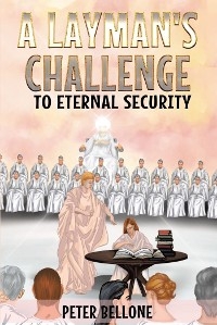 Layman's Challenge to Eternal Security -  Peter Bellone
