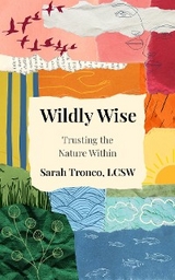 Wildly Wise : Trust the Nature Within -  Sarah Tronco