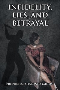 Infidelity, Lies, and Betrayal -  Prophetess Sharonda Mimms