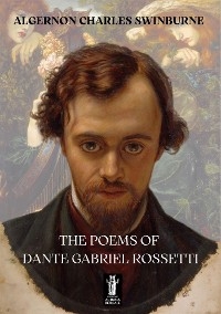 The Poems of Dante Gabriel Rossetti - Algernon Charles Swinburne