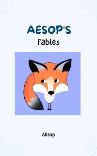 Aesop's Fables - Timeless Wisdom and Moral Lessons Through Enchanting Tales for Readers of All Ages -  Aesop, Bluefire Books