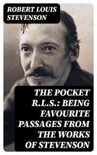 The Pocket R.L.S.: Being Favourite Passages from the Works of Stevenson - Robert Louis Stevenson