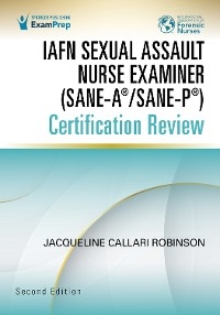 IAFN Sexual Assault Nurse Examiner (SANE-A(R)/SANE-P(R)) Certification Review, Second Edition - 
