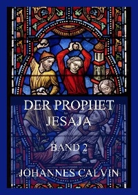 Der Prophet Jesaja, Band 2 - Johannes Calvin