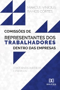 Comissões de representantes dos trabalhadores dentro das empresas - Marcus Vinícius Ramos Côrtes