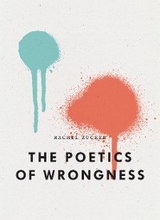Poetics of Wrongness -  Rachel Zucker
