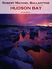 Hudson Bay (Annotated) - Robert Michael Ballantyne