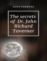 The Secrets of Dr. John Richard Taverner - Violet M. Firth (Dion Fortune)