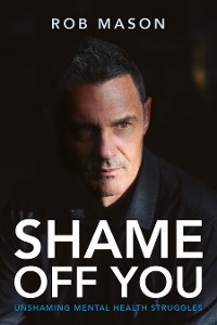 Shame Off You -  Rob Mason