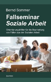 Fallseminar Soziale Arbeit - Bernd Sommer