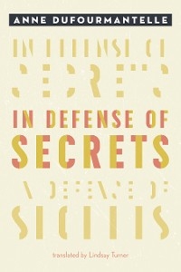 In Defense of Secrets - Anne Dufourmantelle