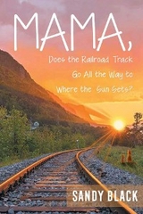 Mama, Does the Railroad Track Go All the Way to Where the Sun Sets? -  Sandy Black