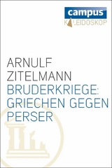 Bruderkriege: Griechen gegen Perser - Arnulf Zitelmann
