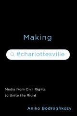 Making #Charlottesville - Aniko Bodroghkozy