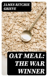 Oat Meal: The War Winner - James Ritchie Grieve