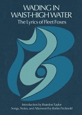 Wading in Waist-High Water: The Lyrics of Fleet Foxes - Robin Pecknold