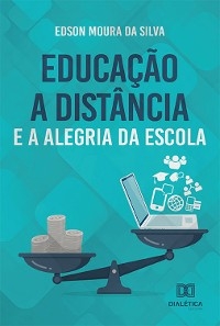 Educação a Distância e a alegria da Escola - EDSON MOURA DA SILVA