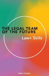 The Legal Team of the Future: Law+ Skills - Adam Curphey