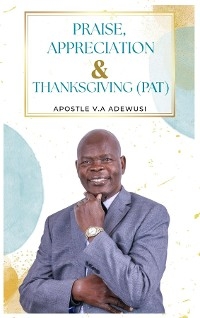 Praise, Appreciation & Thanksgiving (PAT) - Apostle Dr. Victor Adewusi