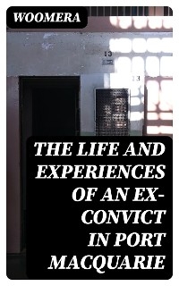 The Life and Experiences of an Ex-Convict in Port Macquarie -  Woomera