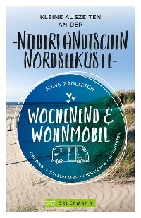 Wochenend & Wohnmobil  Kleine Auszeiten an der Niederländischen Nordseeküste - Hans Zaglitsch