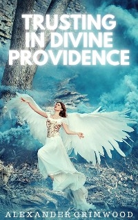 Trusting in Divine Providence - Alexander Grimwood