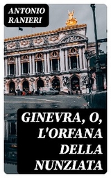 Ginevra, o, L'Orfana della Nunziata - Antonio Ranieri