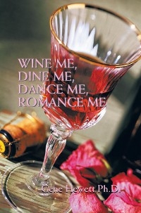 Wine Me, Dine Me, Dance Me, Romance Me -  Gene Hewett