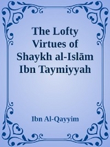 The Lofty Virtues of Shaykh al-Islam Ibn Taymiyyah -  Ibn Al-Qayyim