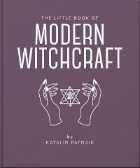 The Little Book of Modern Witchcraft : A Magical Introduction to the Beliefs and Practice -  Jacqueline Towers