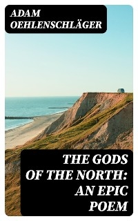 The Gods of the North: an epic poem - Adam Oehlenschläger