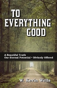 To Everything Good - W Kevin Wells