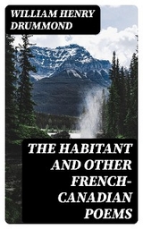 The Habitant and Other French-Canadian Poems - William Henry Drummond
