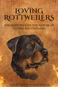 Loving Rottweilers -  Scott T O'Donnell