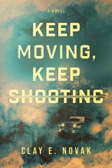 Keep Moving, Keep Shooting - Clay E. Novak