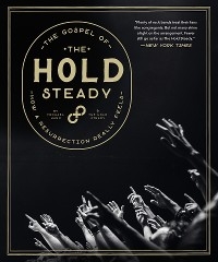 The Gospel of The Hold Steady: How a Resurrection Really Feels -  The Hold Steady, Michael Hann