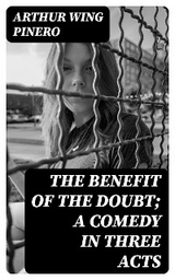 The Benefit of the Doubt; a Comedy in Three Acts - Arthur Wing Pinero