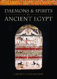 Daemons and Spirits in Ancient Egypt -  Carolyn Graves-Brown