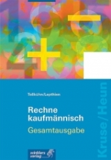 Rechne kaufmännisch, Gesamtausgabe - Ludwig Kruse, Heinrich Heun