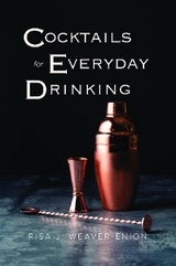 Cocktails for Everyday Drinking -  Risa J. Weaver-Enion