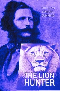 Lion Hunter -  Roualeyn Gordon-Cumming